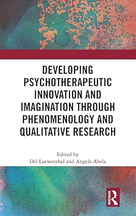 Developing Psychotherapeutic Innovation and Imagination through Phenomenology and Qualitative Research book cover