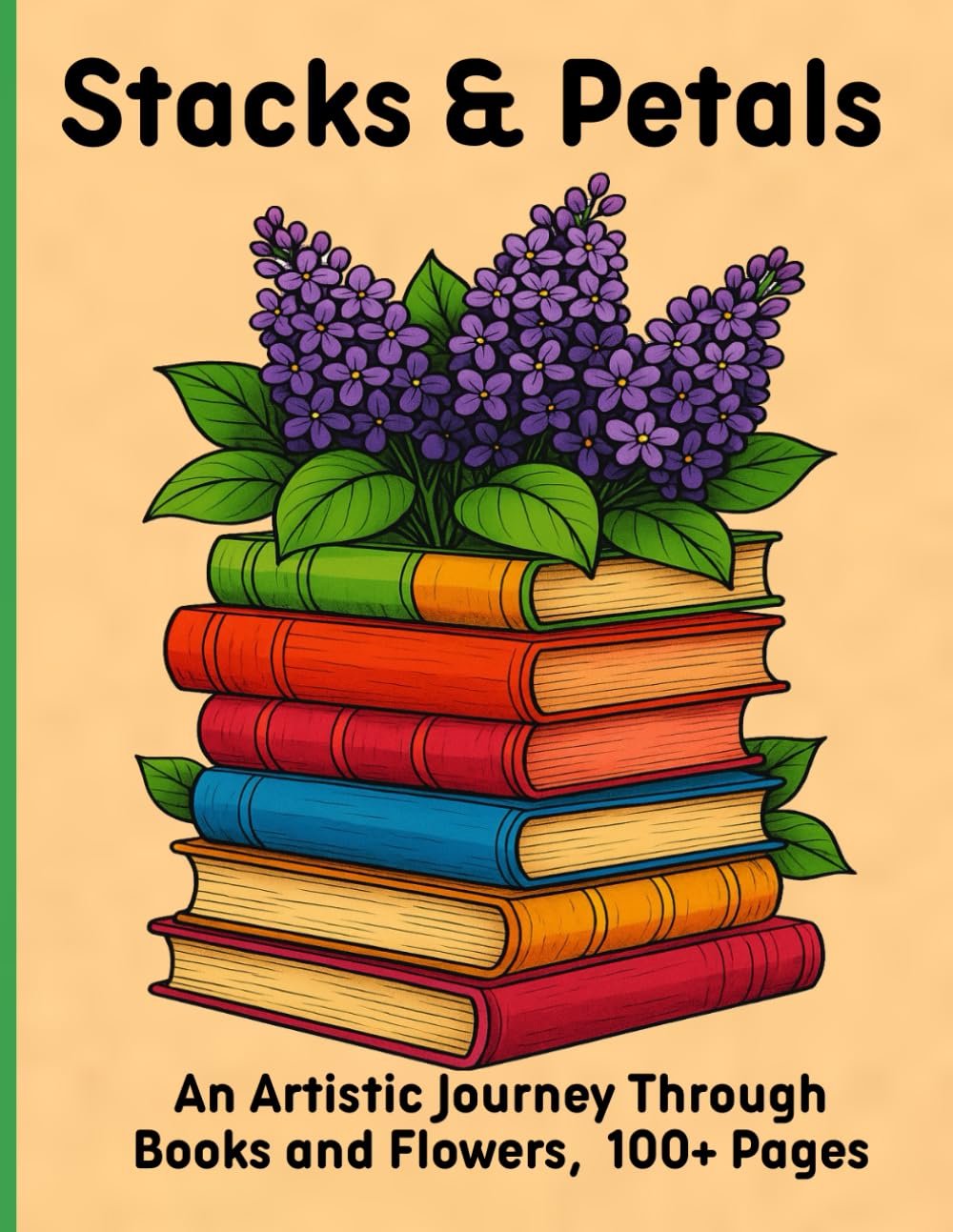 Stacks & Petals: An Artistic Journey Through Books and Flowers, 100+ Pages
