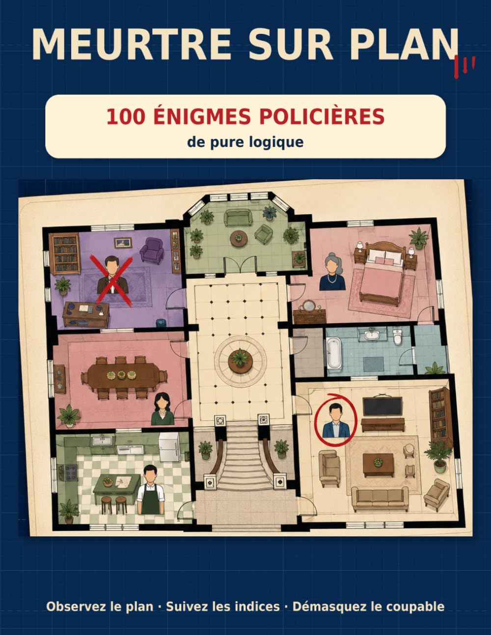 Meurtre sur Plan: 100 énigmes policières de pure logique — Placez les suspects sur le plan et démasquez le meurtrier | Grands caractères, 5 niveaux, solutions incluses