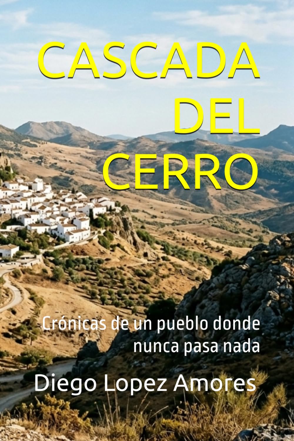 CASCADA DEL CERRO: Crónicas de un pueblo donde nunca pasa nada (CRÓNICAS COSTUMBRISTAS DE ANDALUCIA)