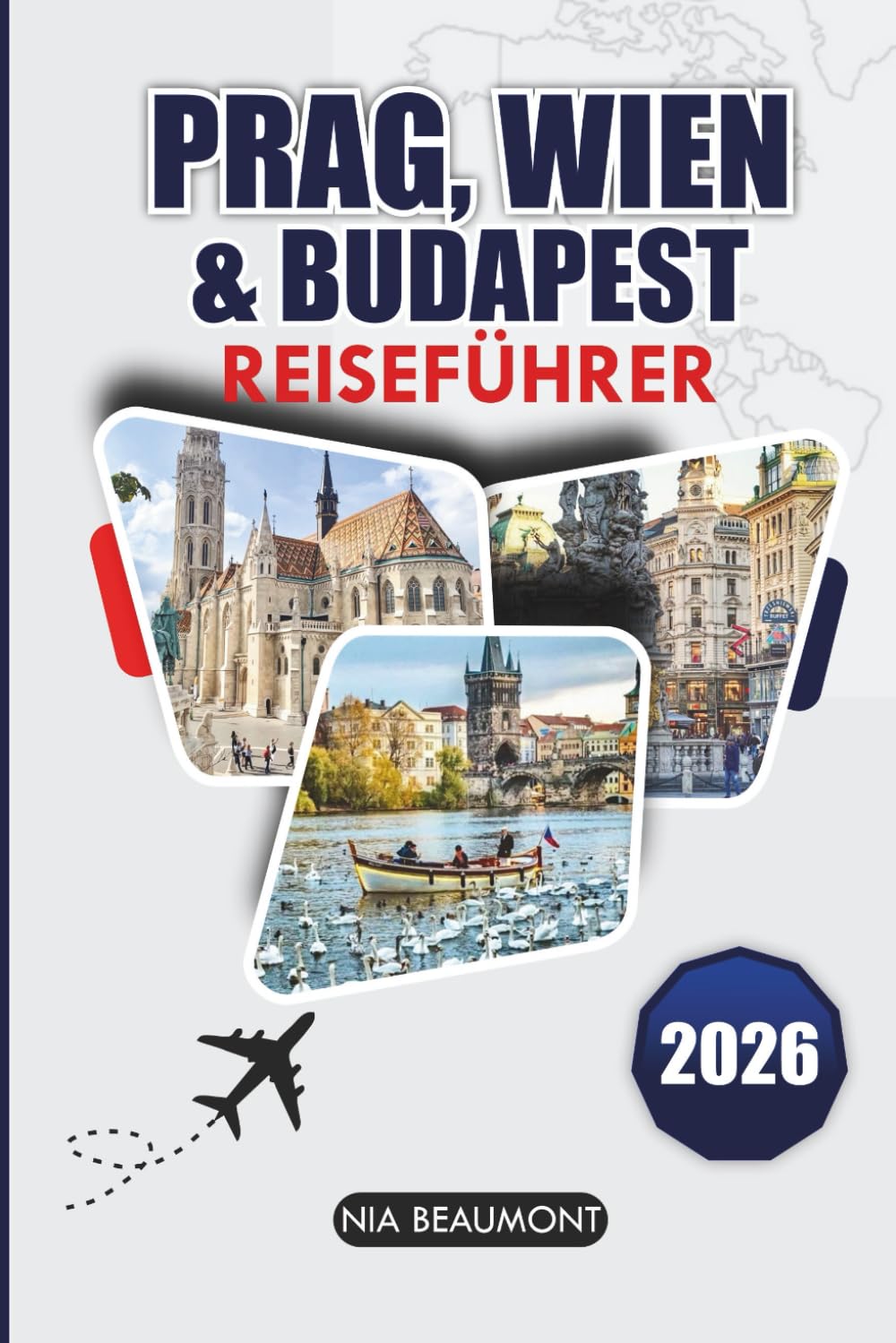 Prag, Wien & Budapest Reiseführer 2026: Ein praktischer Leitfaden für Mitteleuropa mit Sehenswürdigkeiten, lokalen Erfahrungen und flexiblen Reiserouten