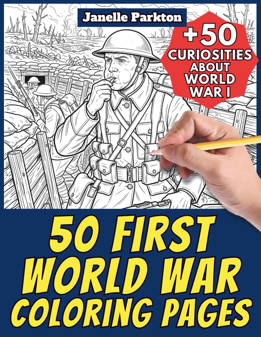 50 First World War Coloring Pages: +50 Amazing Facts about First World War. Coloring Book. Color and Learn with Janelle - History - Vol. 21