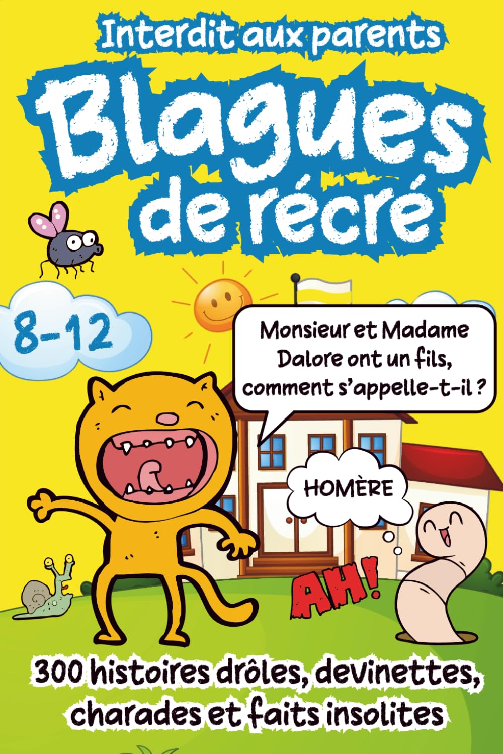 Blagues de Récré: 300 Histoires drôles, Devinettes, Charades et Faits Insolites pour les Enfants de 8 à 12 ans - Strictement interdit aux Parents