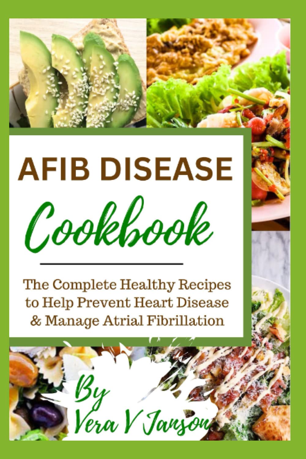 AFIB Disease Cookbook: The Complete Healthy Recipes to Help Prevent Heart Disease & Manage Atrial Fibrillation