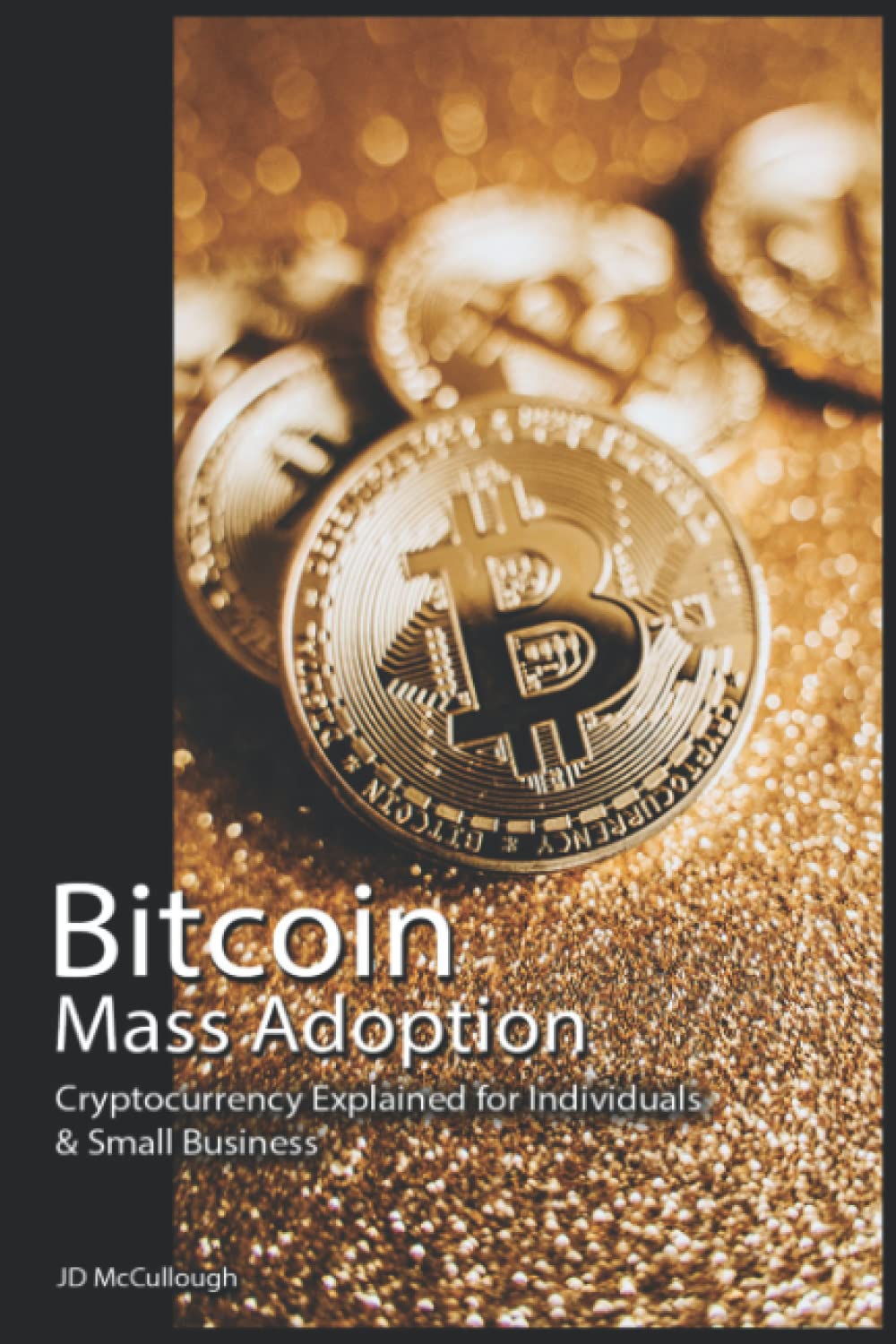 Bitcoin Mass Adoption: Cryptocurrency Explained for Individuals & Small  Business: McCullough, Mr J D: 9781739114008: Books - Amazon.ca