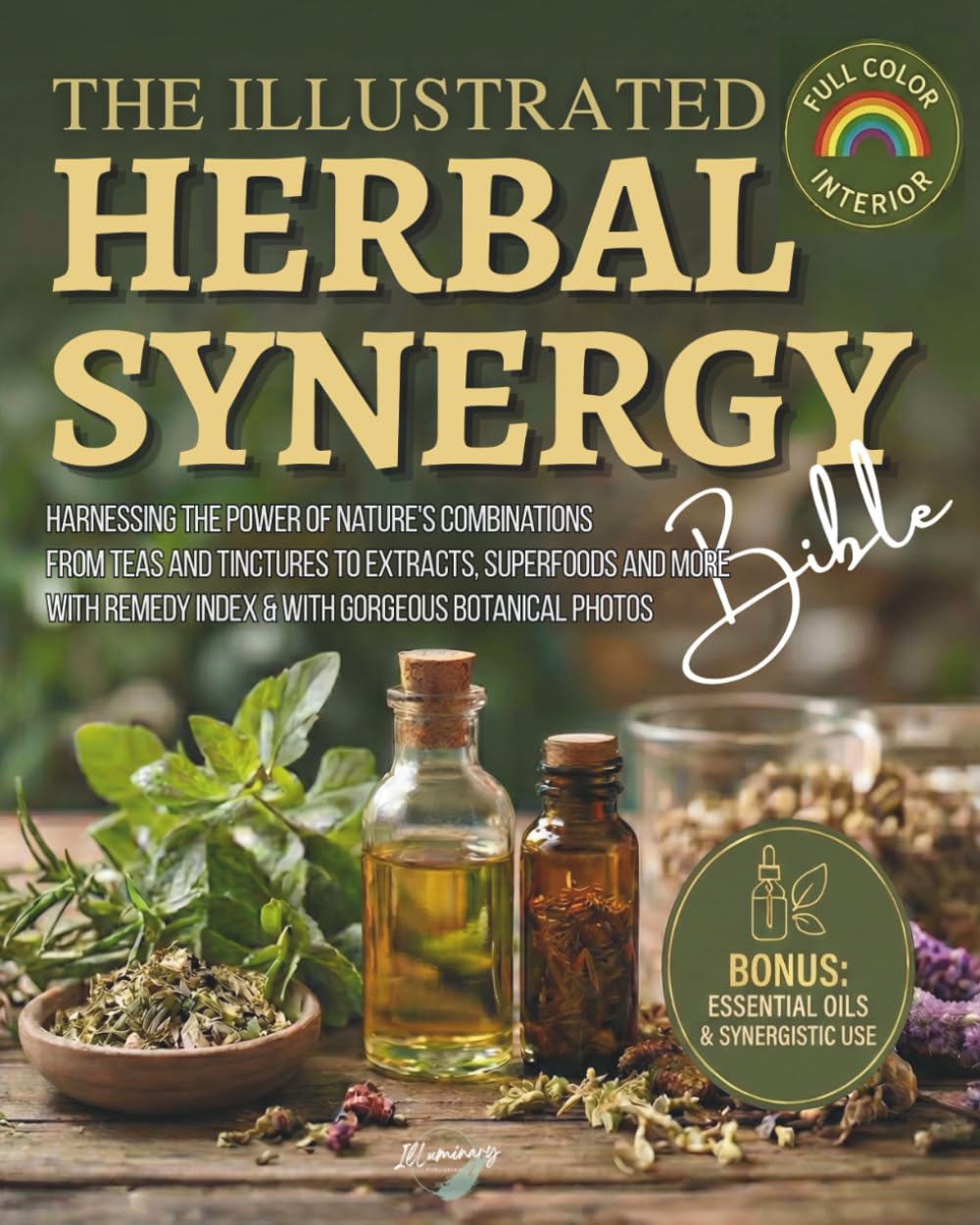 The Illustrated Herbal Synergy Bible: Harnessing the Power of Nature’s Combinations From Teas and Tinctures to Extracts, Superfoods and Essential Oils      Paperback – December 9, 2025