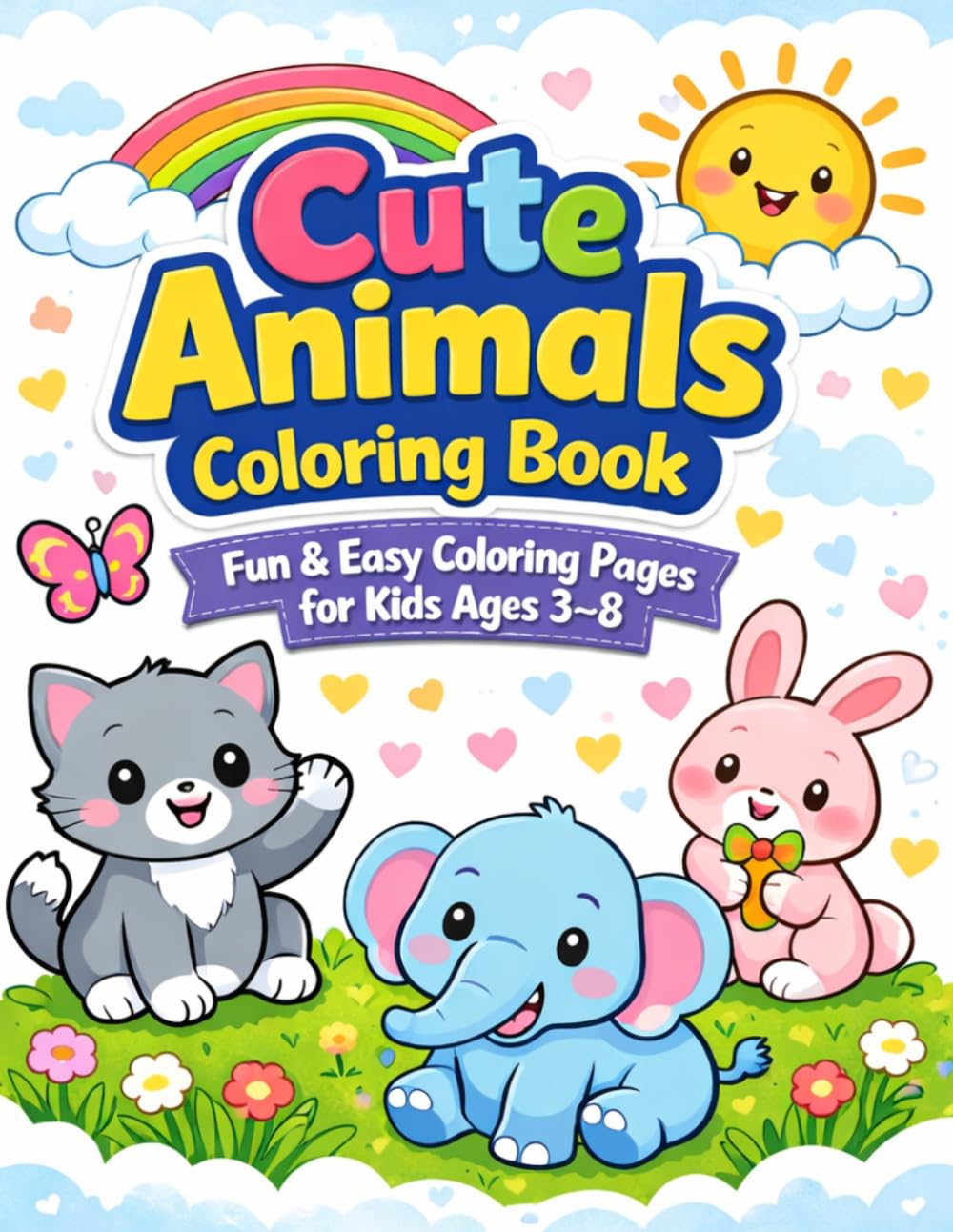 Cute Animals Coloring Book for Kids Ages 3–8: Fun & Easy Coloring Pages with Cute Puppies, Kittens, Bunnies, and More! | Simple Designs for Toddler & Preschool Learning