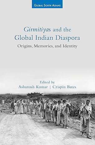 Girmitiyas and the Global Indian Diaspora: Origins, Memories, and Identity (Global South Asians)-Wow! eBook
