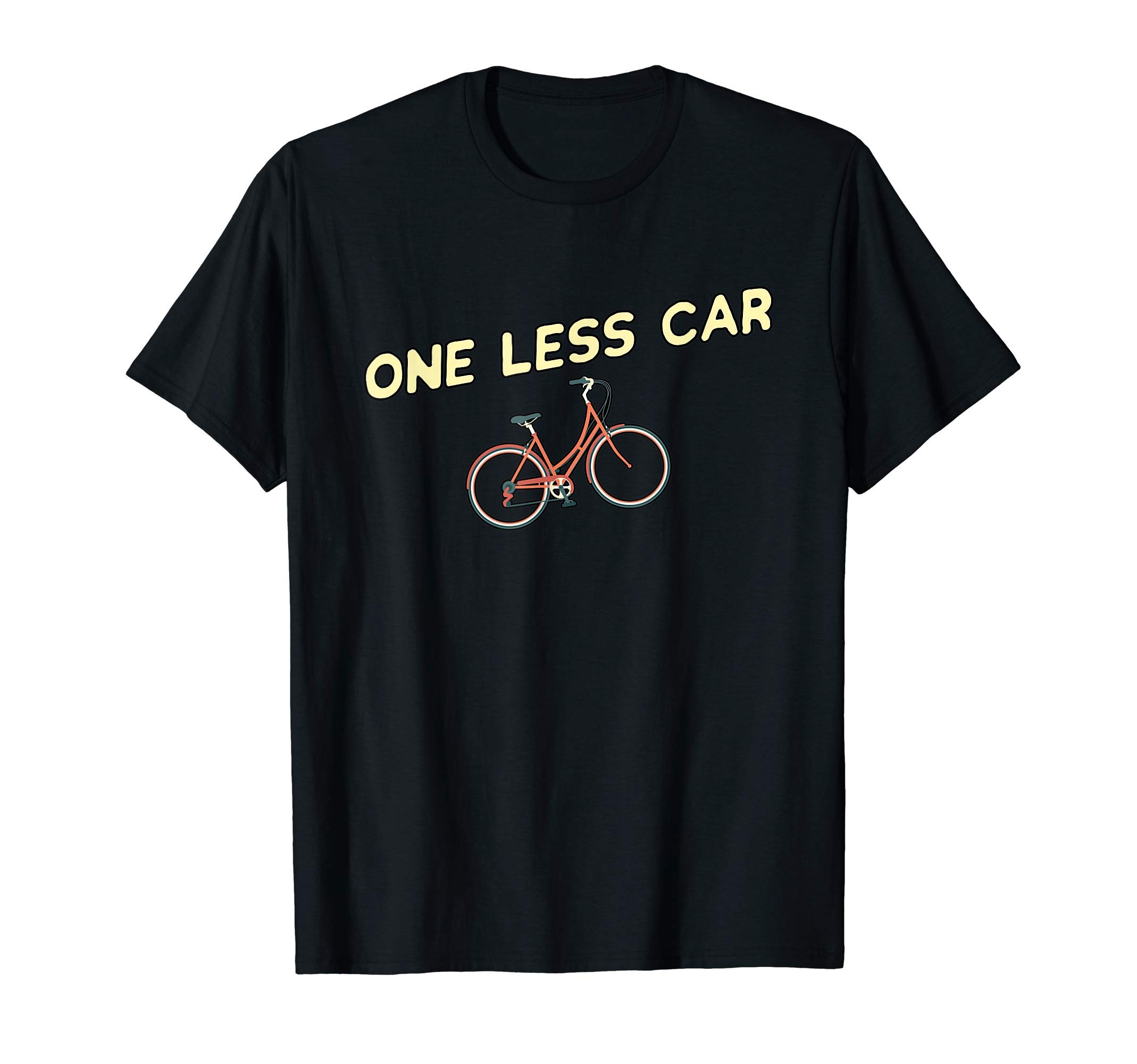 One Less Car - Funny Bike Cyclist & Vegan Environmentalist T-Shirt