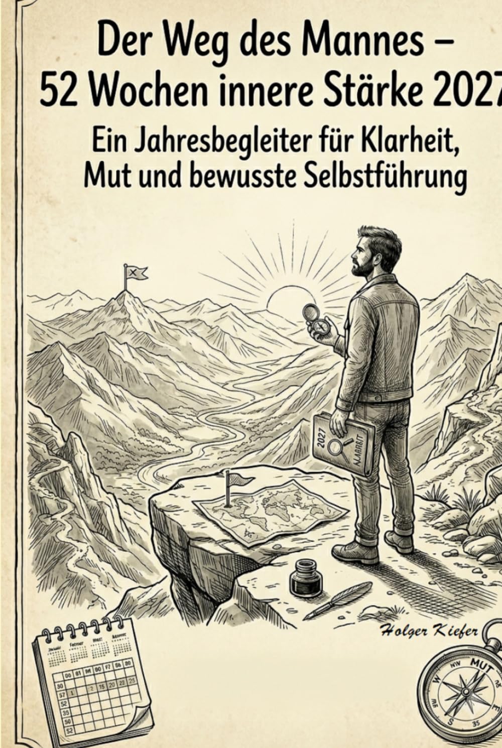 Der Weg des Mannes – 52 Wochen innere Stärke 2027: Ein Jahresbegleiter für Klarheit, Mut und bewusste Selbstführung