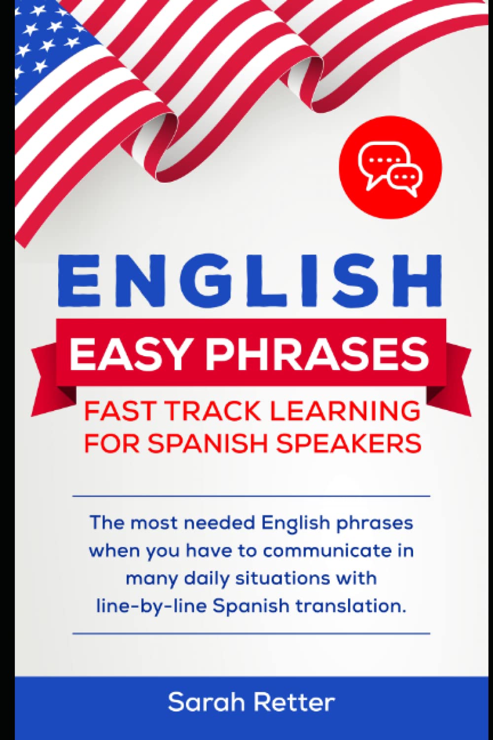ENGLISH EASY PHRASES: FAST TRACK LEARNING FOR SPANISH SPEAKERS: The most needed English phrases when you have to communicate in many daily situations ... translations. (ENGLISH FOR SPANISH SPEAKERS)