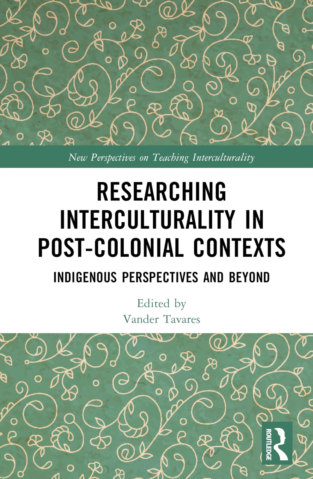 Researching Interculturality in Post-Colonial Contexts: Indigenous Perspectives and Beyond (New Perspectives on Teaching Interculturality)