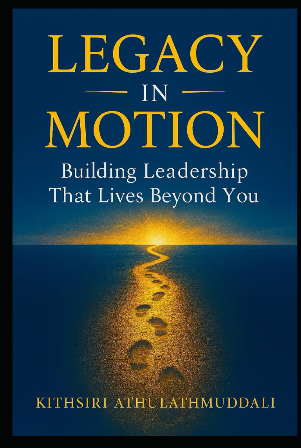 Legacy in Motion: Building Leadership That Lives Beyond You