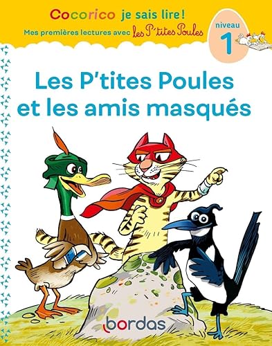 Cocorico je sais lire ! Mes premières lectures avec les P'tites Poules - Les P'tites Poules et les amis masqués, niveau 1 (05)
