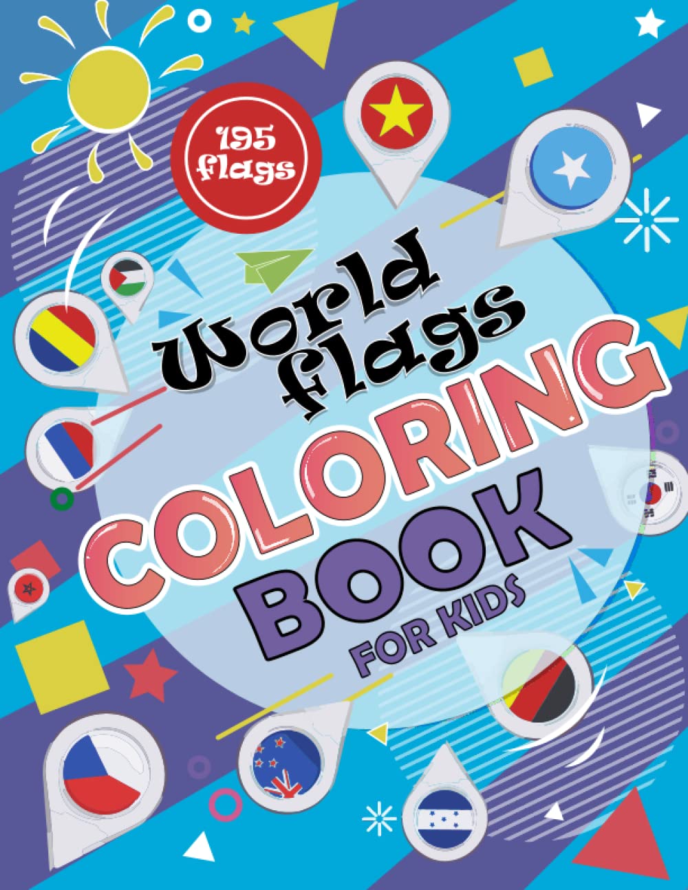 World flags coloring book for kids: All 195 countries and flags of the world coloring book for kids | A great geography gift for kids and adults Learn and Color