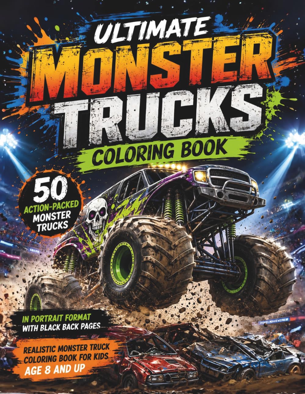 Ultimate Monster Trucks Coloring Book: 50 Action-Packed Monster Trucks in Portrait Format with Black Back Pages – Realistic Monster Truck Coloring Book for Kids Age 8 and Up