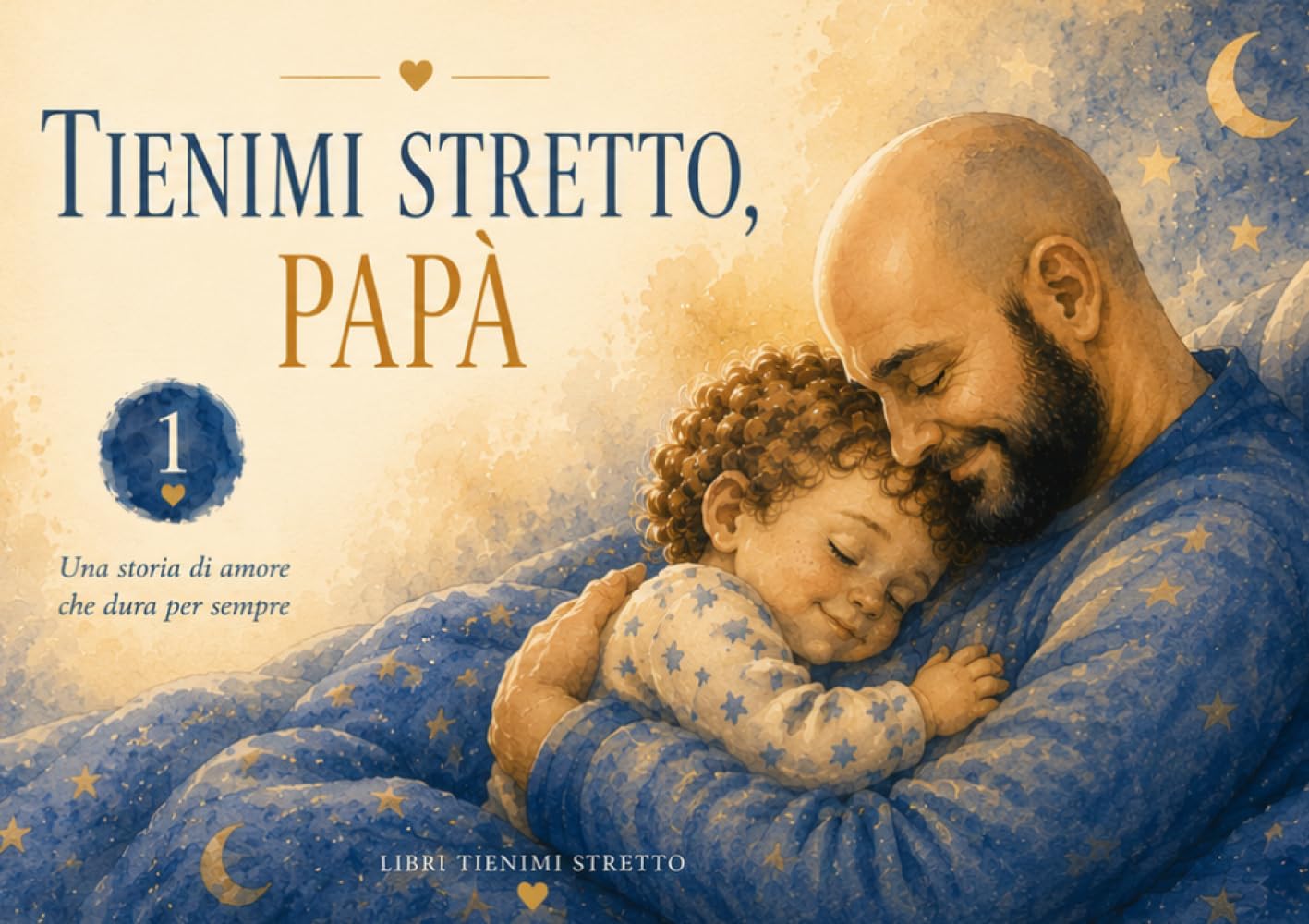 Tienimi stretto, Papà.: Una storia per chi dorme in due case.