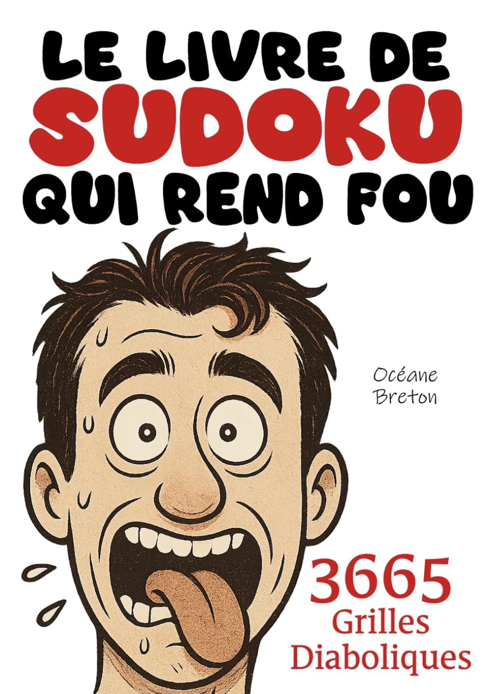 LE LIVRE DE SUDOKU QUI REND FOU - 3665 Grilles Diaboliques !: 1 grille diabolique par jour = 10 ans de Sudokus ! Le cadeau idéal pour les passionnés du Sudoku...
