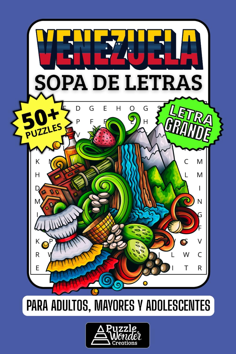 Venezuela Sopa de Letras: 50+ Puzzles en Español, Busca Palabras con Letra Grande sobre su Cultura, Comida y Paisajes, Pasatiempo Relajante para Venezolanos, Adultos, Mayores y Adolescentes