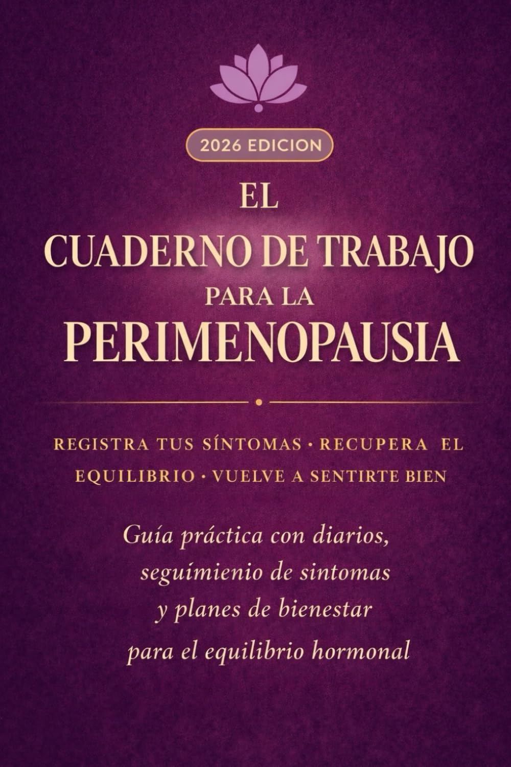 El Cuaderno de Trabajo para la Perimenopausia: Guía práctica con diarios, seguimiento de síntomas y planes de bienestar para el equilibrio hormonal