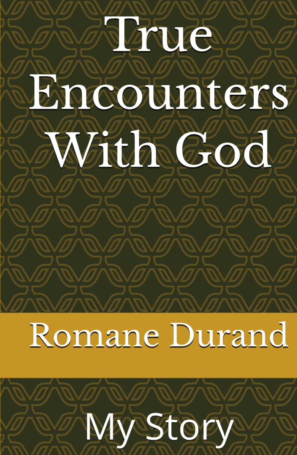 True Encounters With God: My Story