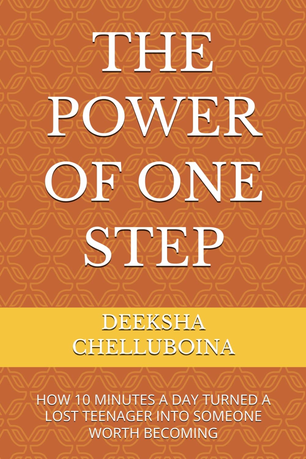 THE POWER OF ONE STEP: HOW 10 MINUTES A DAY TURNED A LOST TEENAGER INTO SOMEONE WORTH BECOMING