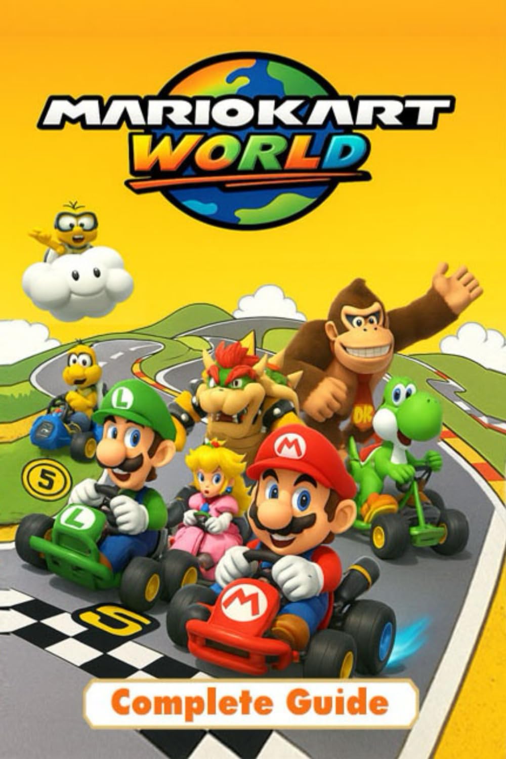 Mario Kart World The Complete Guide & Walkthrough: Master Every Track, Character, Kart Combination, Shortcut, and Game Mode to Become a True Racing Champion