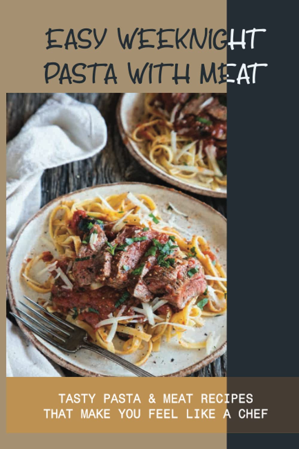 Easy Weeknight Pasta With Meat: Tasty Pasta & Meat Recipes That Make You Feel Like A Chef: How To Make Pasta With Meat Sauce