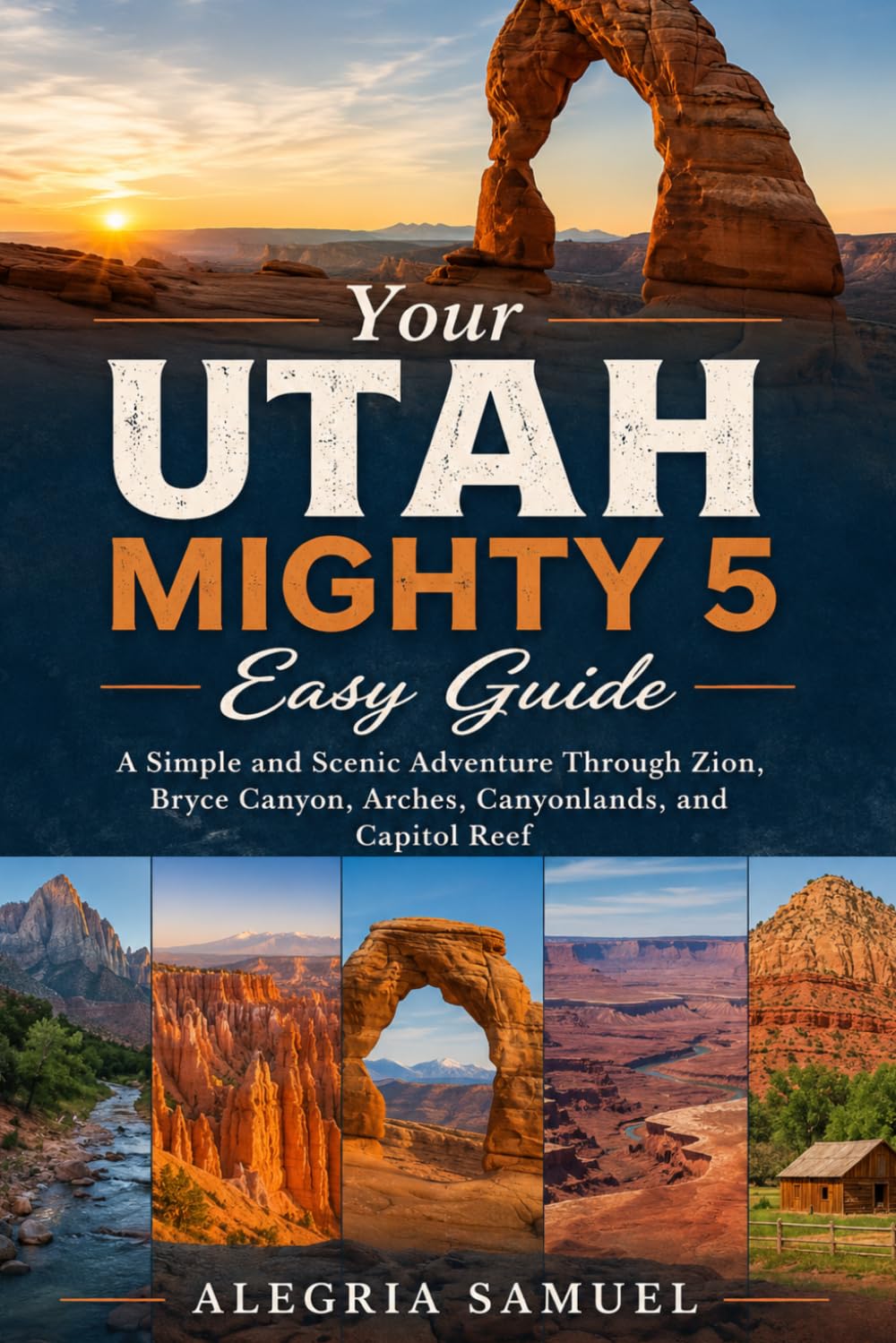 Your Utah Mighty 5 Easy Guide: A Simple and Scenic Adventure Through Zion, Bryce Canyon, Arches, Canyonlands, and Capitol Reef
