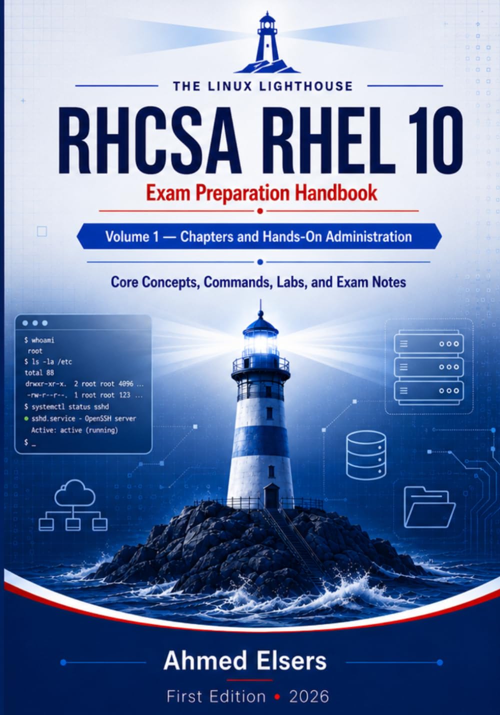 RHCSA RHEL 10 Exam Preparation Handbook: Volume 1 — Chapters and Hands-On Administration (The Linux Lighthouse RHCSA RHEL 10 Exam Preparation Series)