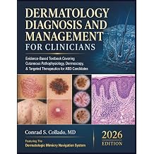 Dermatology Diagnosis and Management for Clinicians Evidence-Based Textbook Covering Cutaneous Pathophysiology, Dermoscopy, Targeted Therapeutics for ABD Candidates
