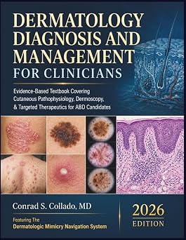 Dermatology Diagnosis and Management for Clinicians Evidence-Based Textbook Covering Cutaneous Pathophysiology, Dermoscopy, Targeted Therapeutics for ABD Candidates