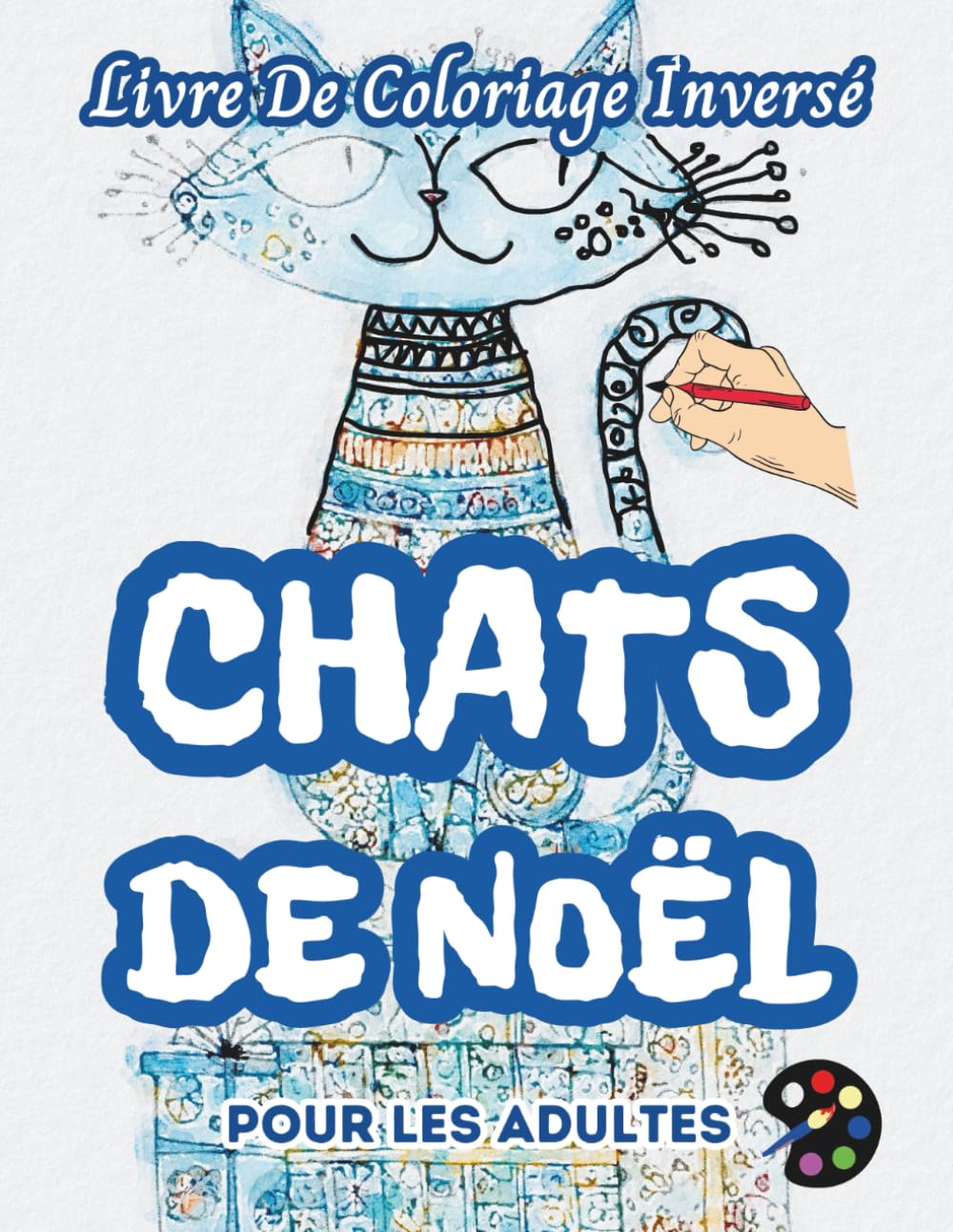 Chats de Noël Livre De Coloriage Inversé Pour Les Adultes: 34 Magnifiques Motifs D'aquarelle | Créativité, Inspiration, Attention, Méditation, Relaxation, Coloriage Anti-stress