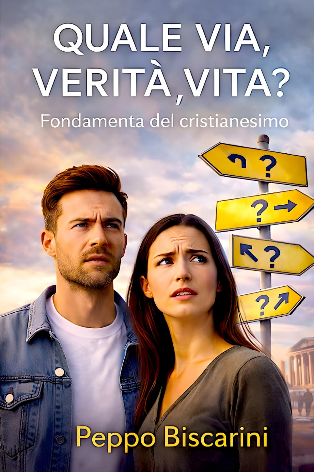 Quale via,verita', vita ?: Fondamenta del Cristianesimo