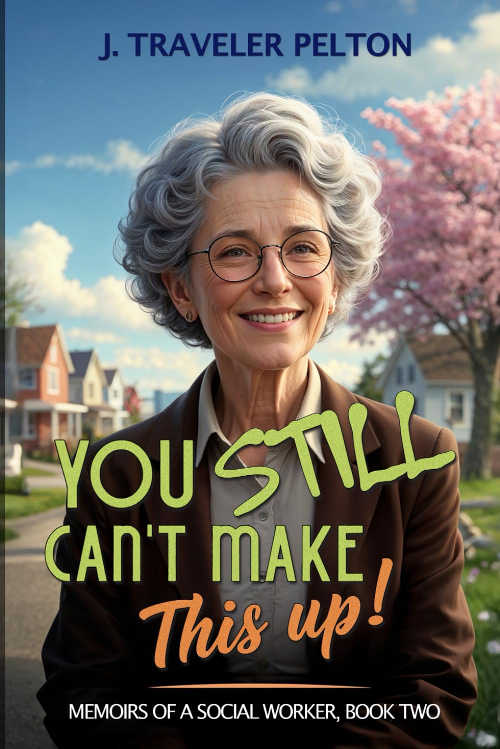 You Still Couldn’t Make This Up!: More Memoirs of a Social Worker