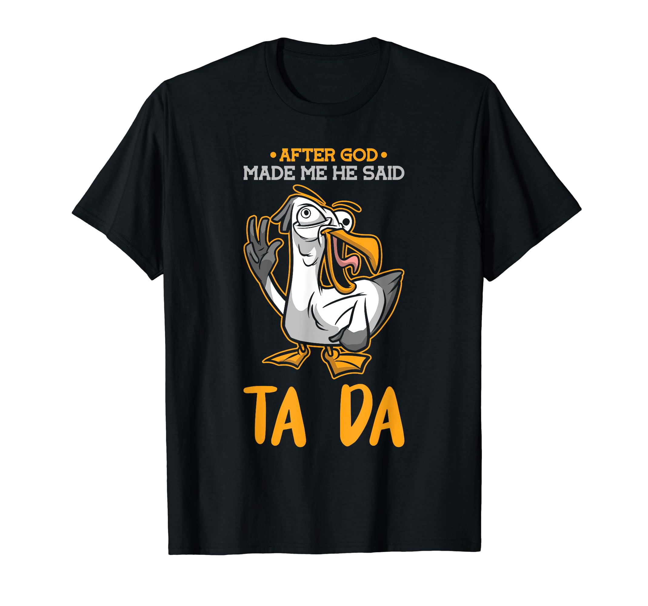 After God made me, he said Tada Crazy Chicken T-Shirt