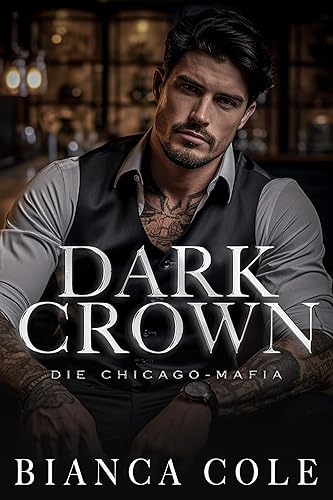 Dark Crown: Eine Mafia-Romanze mit dunkler Zwangsheirat (Die Chicago-Mafia)
