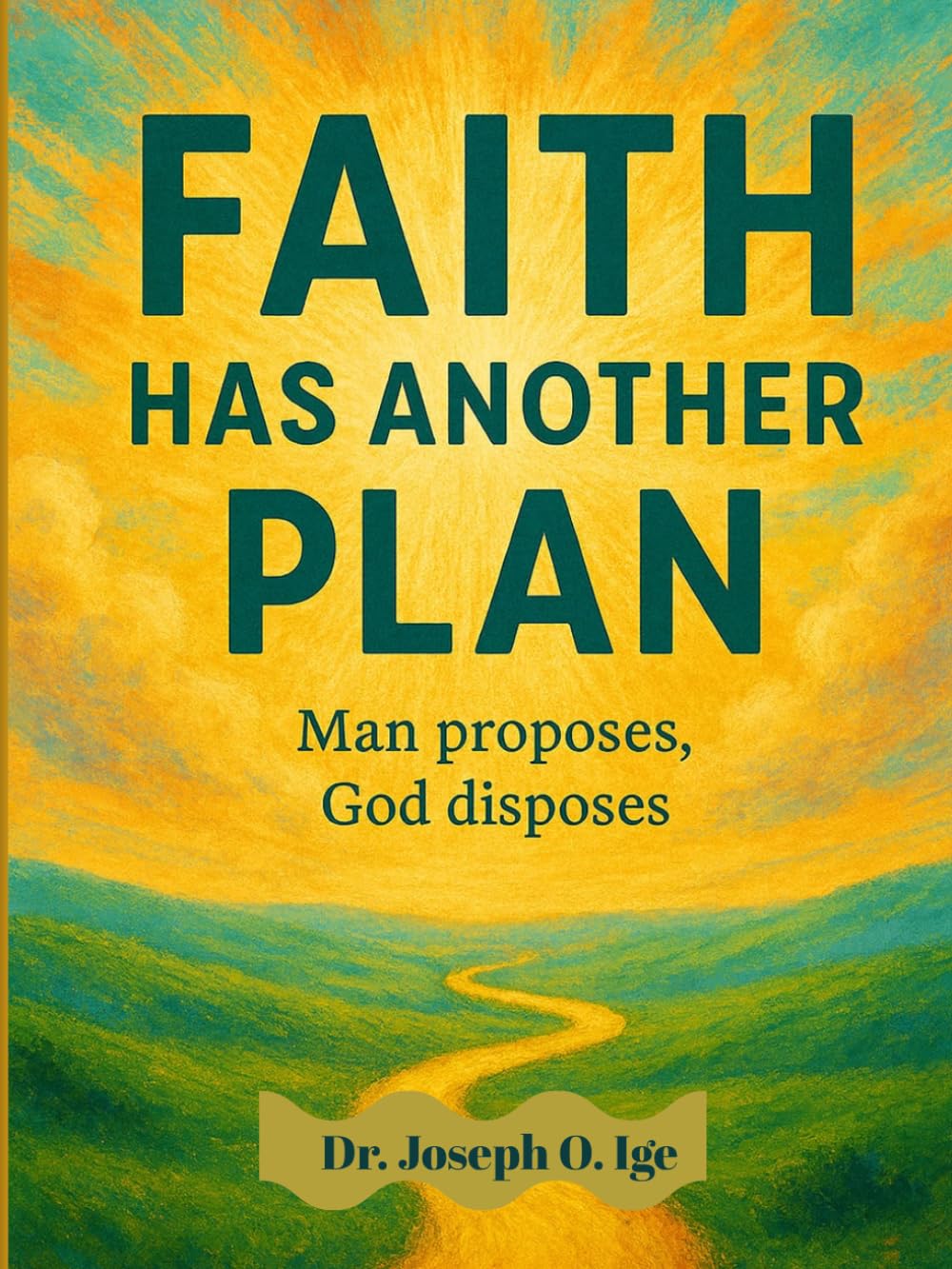 FAITH HAS ANOTHER PLAN: Man proposes , God disposes