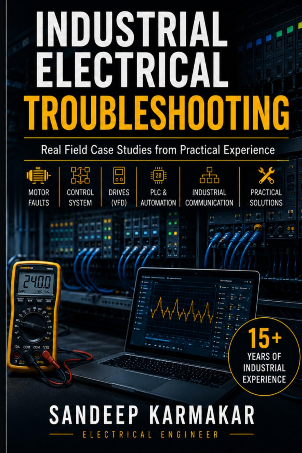 Industrial Electrical Troubleshooting – Real Field Case Studies: Practical Guide on Motor, PLC, Drives, Control Systems & Industrial Fault Analysis