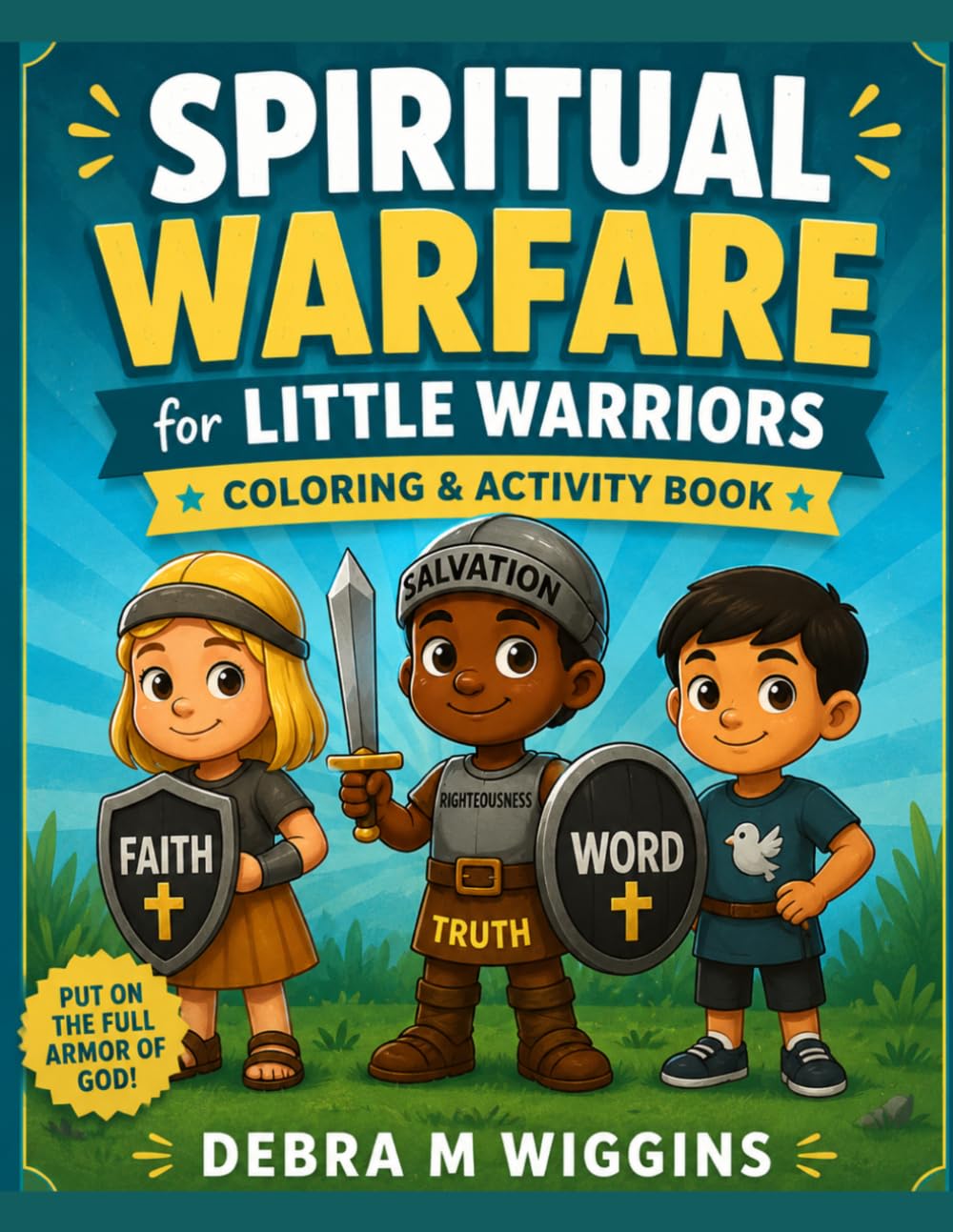 Spiritual Warfare for Little Warriors: A Bible-Based Coloring and Activity Book on the Armor of God
