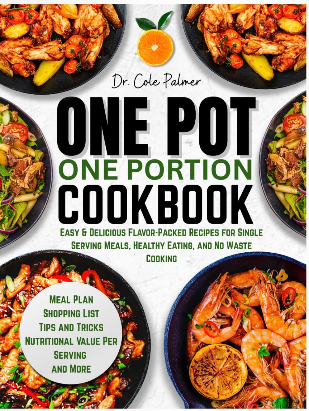 One Pot One Portion Cookbook: Easy & Delicious Flavor-Packed Recipes for Single Serving Meals, Healthy Eating, and No Waste Cooking