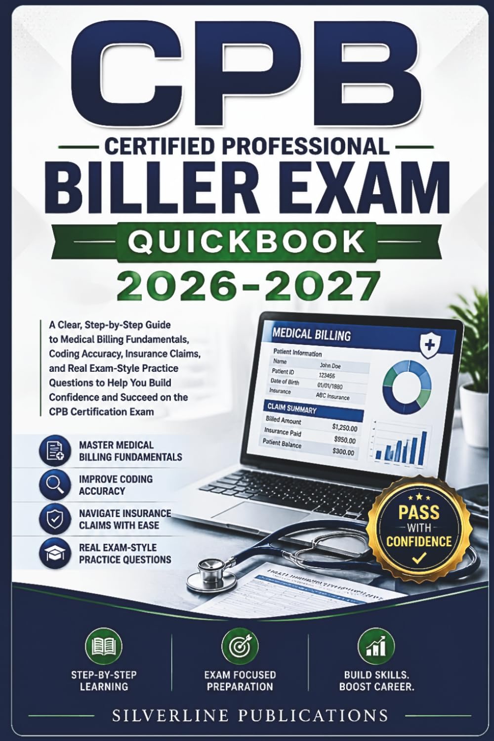 CPB CERTIFIED PROFESSIONAL BILLER EXAM QUICKBOOK 2026-2027: A Clear, Step-by-Step Guide to Medical Billing Fundamentals, Coding Accuracy, Insurance ... to Help You Build Confidence and Succeed
