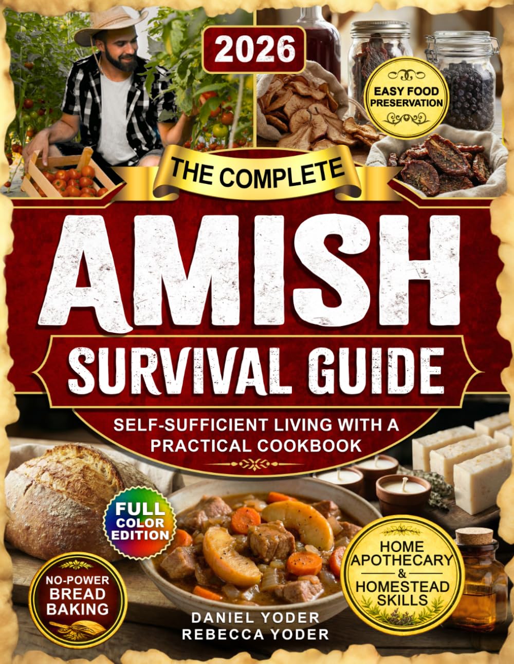 The Complete Amish Survival Guide: Self-Sufficient Living with a Practical Cookbook, No-Electricity Baking, Home Apothecary, Traditional Homestead Skills, and Food Preservation