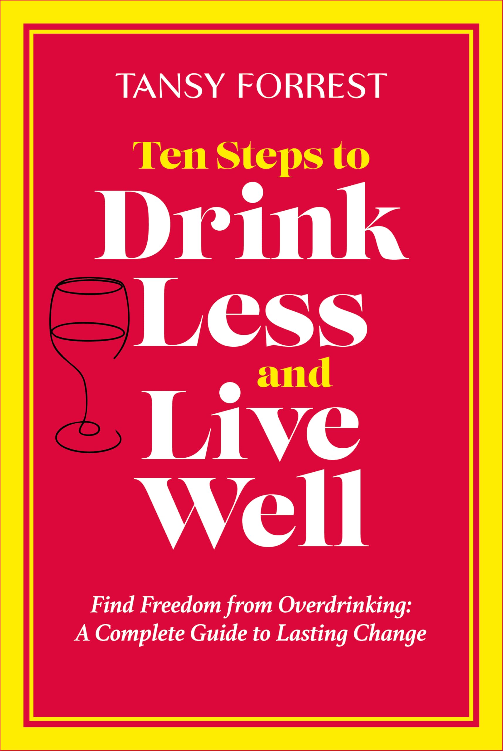 Ten Steps to Drink Less and Live Well: Find Fre. Forrest, Forrest,**