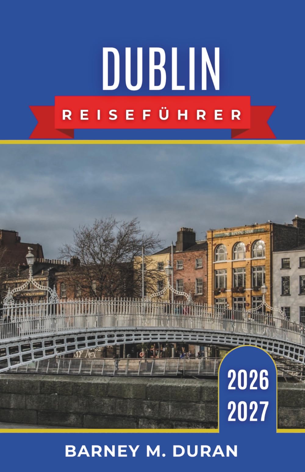 Dublin Reiseführer 2026–2027: Kneipen, Museen, Küstenausflüge und ehrliche Tipps für jeden Besucher alles in jedem Viertel