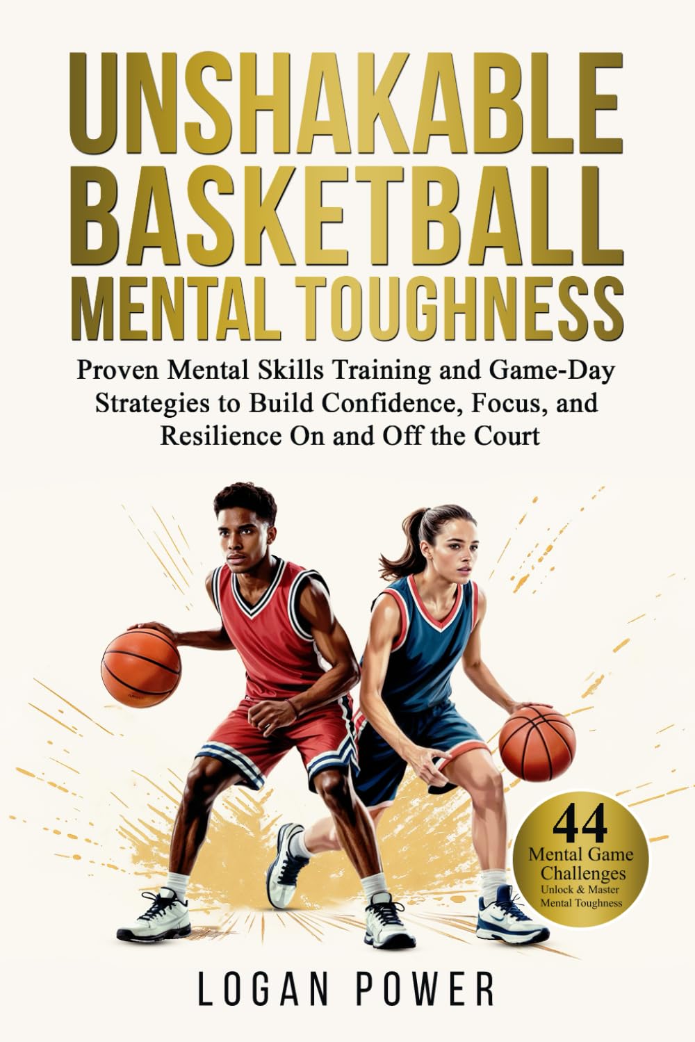 Unshakable Basketball Mental Toughness: Proven Mental Skills Training and Game-Day Strategies to Build Confidence, Focus, and Resilience On and Off the Court (Unshakable Mental Toughness in Sports)