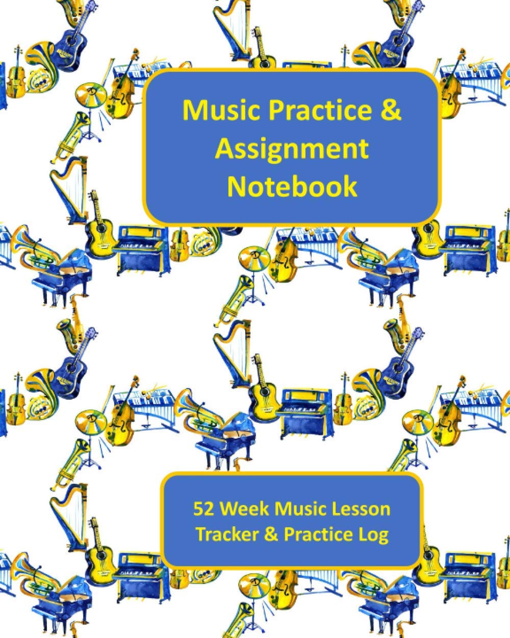 Music Practice & Assignment Notebook: Record Practice For 52 Weeks of Music Lessons | Track Notes and Progress