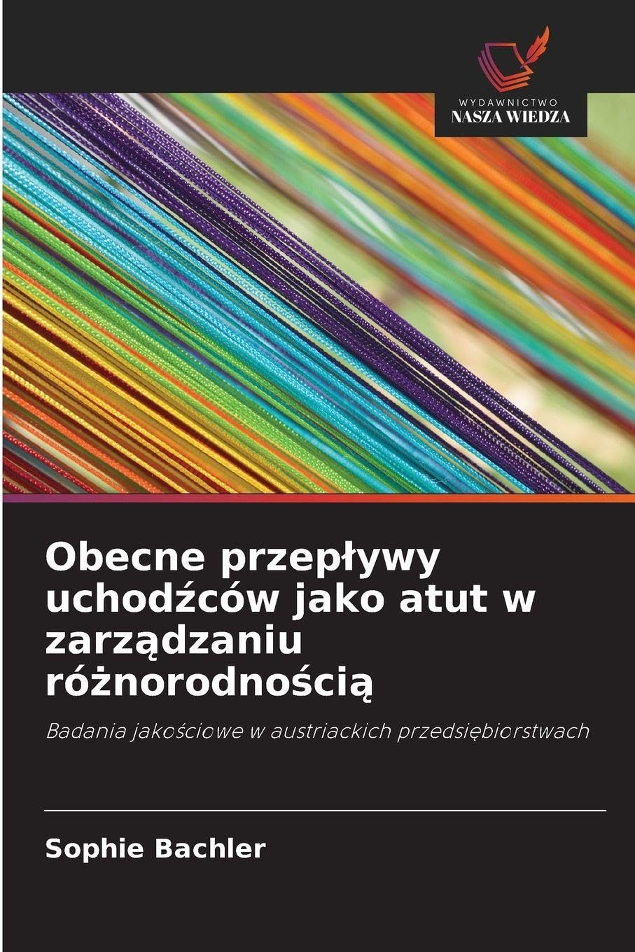 Obecne przep¿ywy uchod¿ców jako atut w zarz¿dzaniu ró¿norodno¿ci¿: Badania jako¿ciowe w austriackich przedsi¿biorstwach