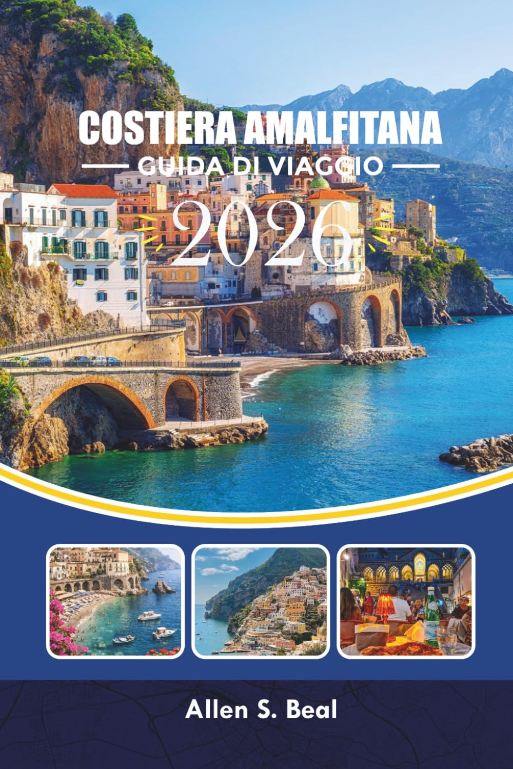COSTIERA AMALFITANA GUIDA DI VIAGGIO 2026: La tua guida a Positano, Capri, Ravello, spiagge e avventure panoramiche