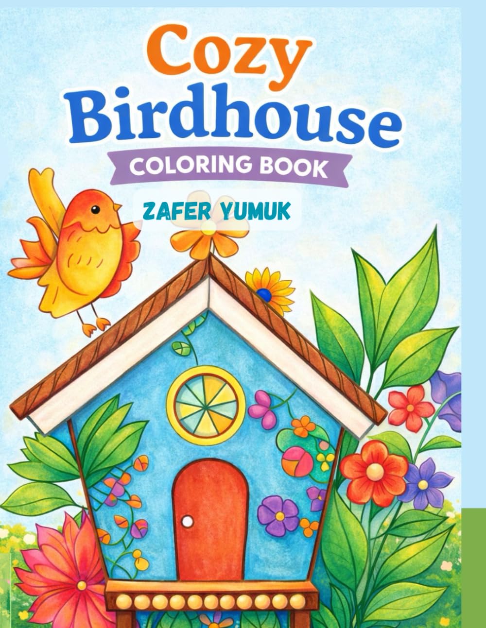 Cozy Birdhouse Coloring Book: 50 Cute Birdhouse Coloring Pages for Kids Ages 4–8 | Cozy Nature Scenes with Fun and Easy Designs